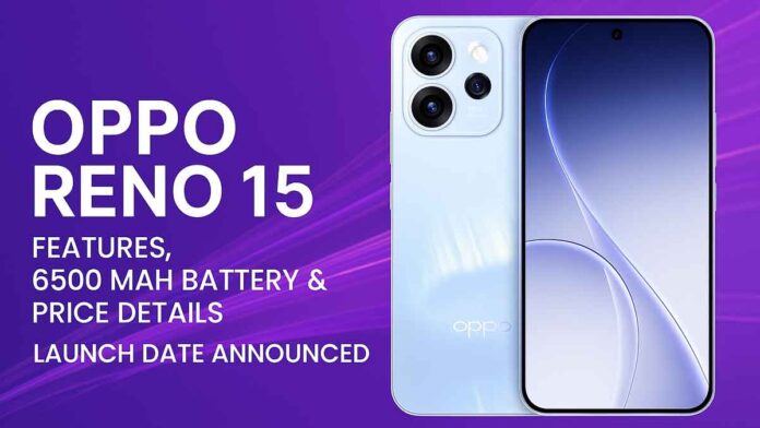 Oppo Reno 15: Features, 6500 mAh Battery & Price Details - Launch Date Announced