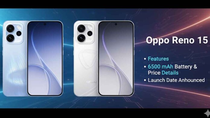 Oppo Reno 15: Features, 6500 mAh Battery & Price Details - Launch Date Announced