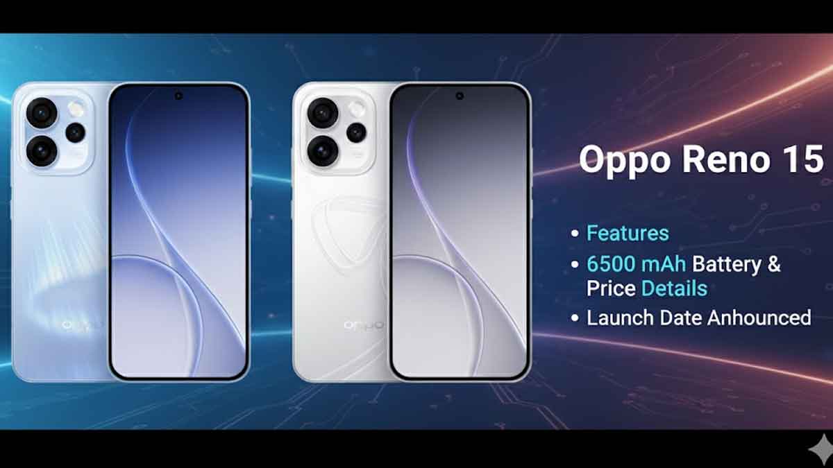 Oppo Reno 15: Features, 6500 mAh Battery & Price Details - Launch Date Announced Oppo Reno 15: Features, 6500 mAh Battery & Price Details - Launch Date Announced
