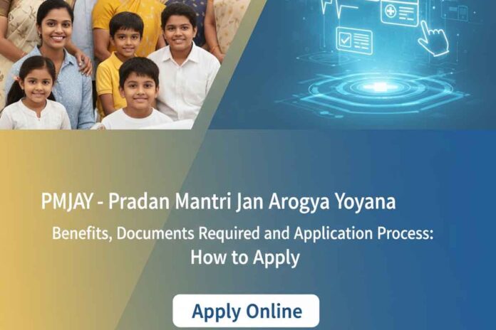 PMJAY - Pradhan Mantri Jan Arogya Yojana Benefits, Documents Required and Application Process: How to Apply