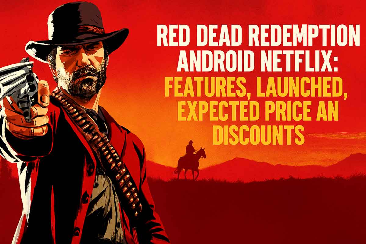 Red Dead Redemption Android Netflix: Features, Launched, Expected Price and Discounts