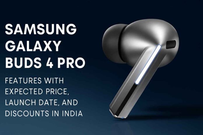 Samsung Galaxy Buds 4 Pro Features with Expected Price, Launch Date and Discounts in India