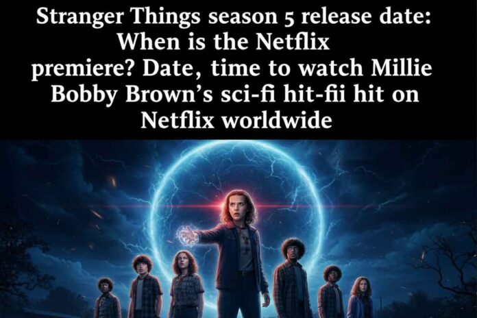 Stranger Things season 5 release date: When is the Netflix premiere? Date, time to watch Millie Bobby Brown’s sci-fi hit on Netflix worldwide