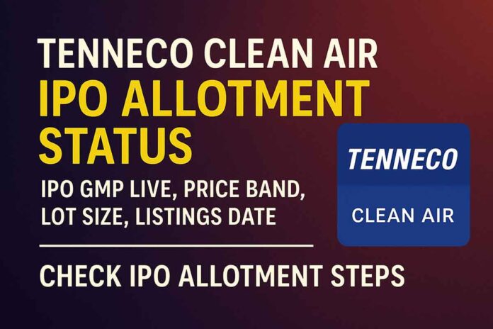 Tenneco Clean Air IPO Allotment Status: IPO GMP Live, Price Band, Lot Size, Listings Date & Check IPO Allotment Steps