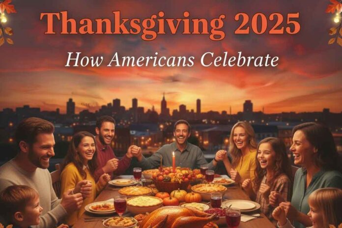 Thanksgiving 2025: How Americans Celebrate, When Is the Holiday, History and Meaning