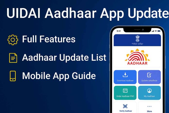 UIDAI Aadhaar App Update: Full Features, Aadhaar Update List & Mobile App Guide