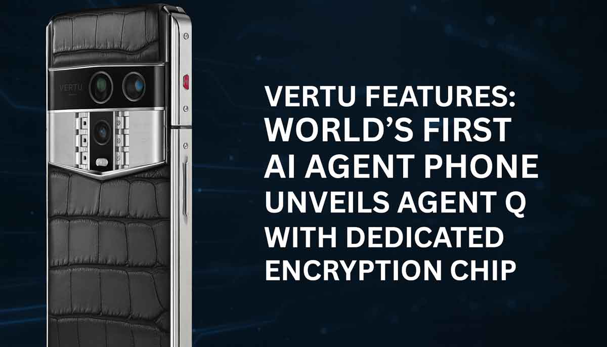 Vertu Features World’s First AI Agent Phone - Unveils Agent Q with Dedicated Encryption Chip