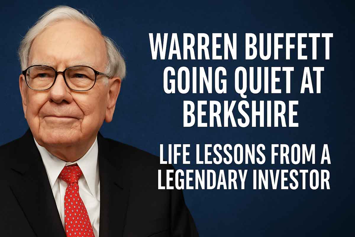 Warren Buffett Going Quiet at Berkshire – Life Lessons from a Legendary Investor