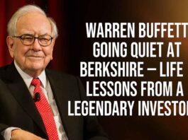 Warren Buffett Going Quiet at Berkshire – Life Lessons from a Legendary Investor