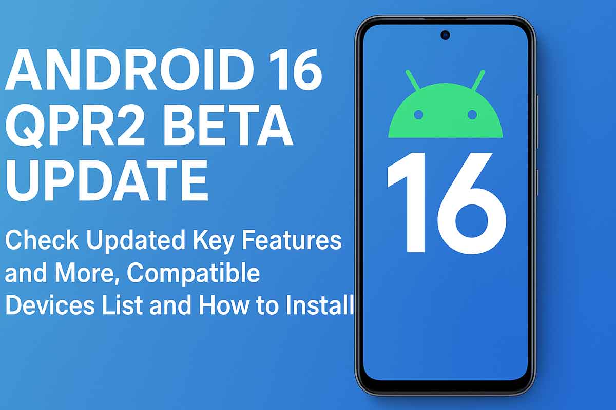 Android 16 QPR2 Beta update: Check Updated Key Features and More, Compatible Devices List and How to Install