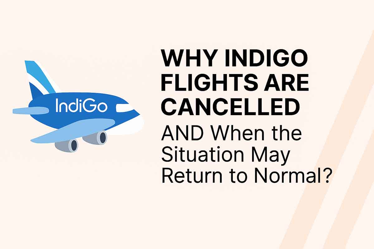 Why IndiGo Flights Are Cancelled and When the Situation May Return to Normal: Expect Complete Restoration in 3 Days
