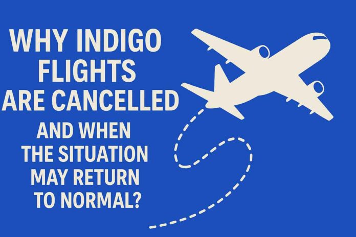 Why IndiGo Flights Are Cancelled and When the Situation May Return to Normal: Expect Complete Restoration in 3 Days