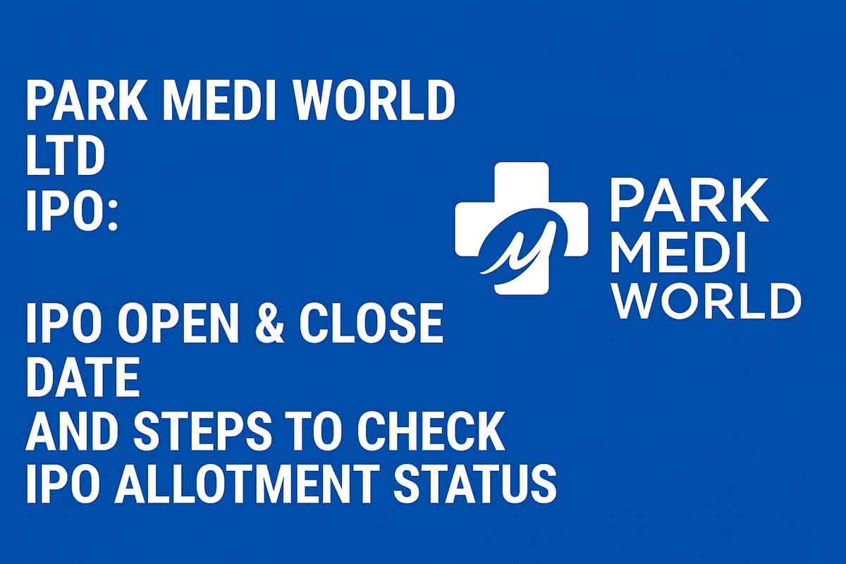 Park Medi World Ltd IPO: IPO Open & Close Date, Check Latest IPO GMP Live, Price Band and Lot Size, Listing Date, Steps to Check IPO Allotment Status